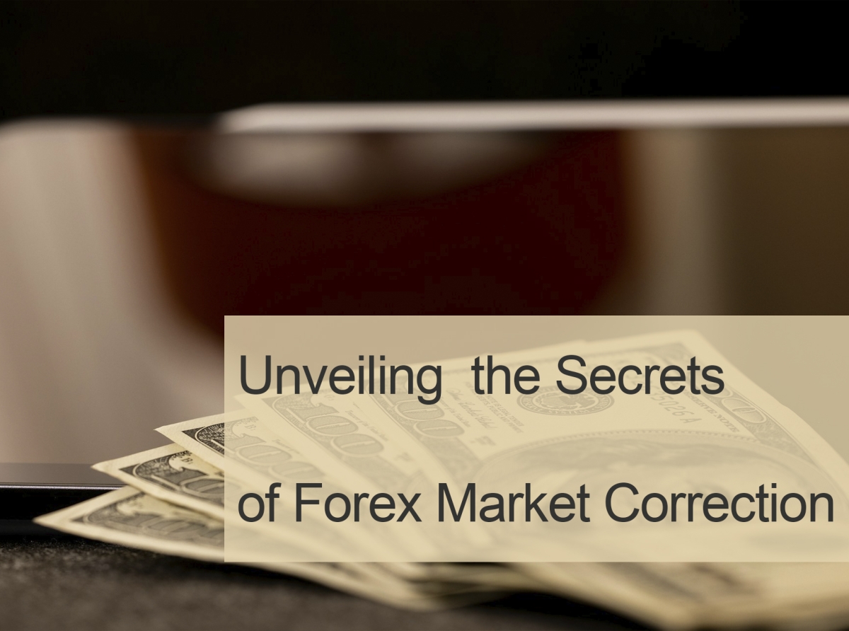 Unveiling the Secrets of Forex Market Correction