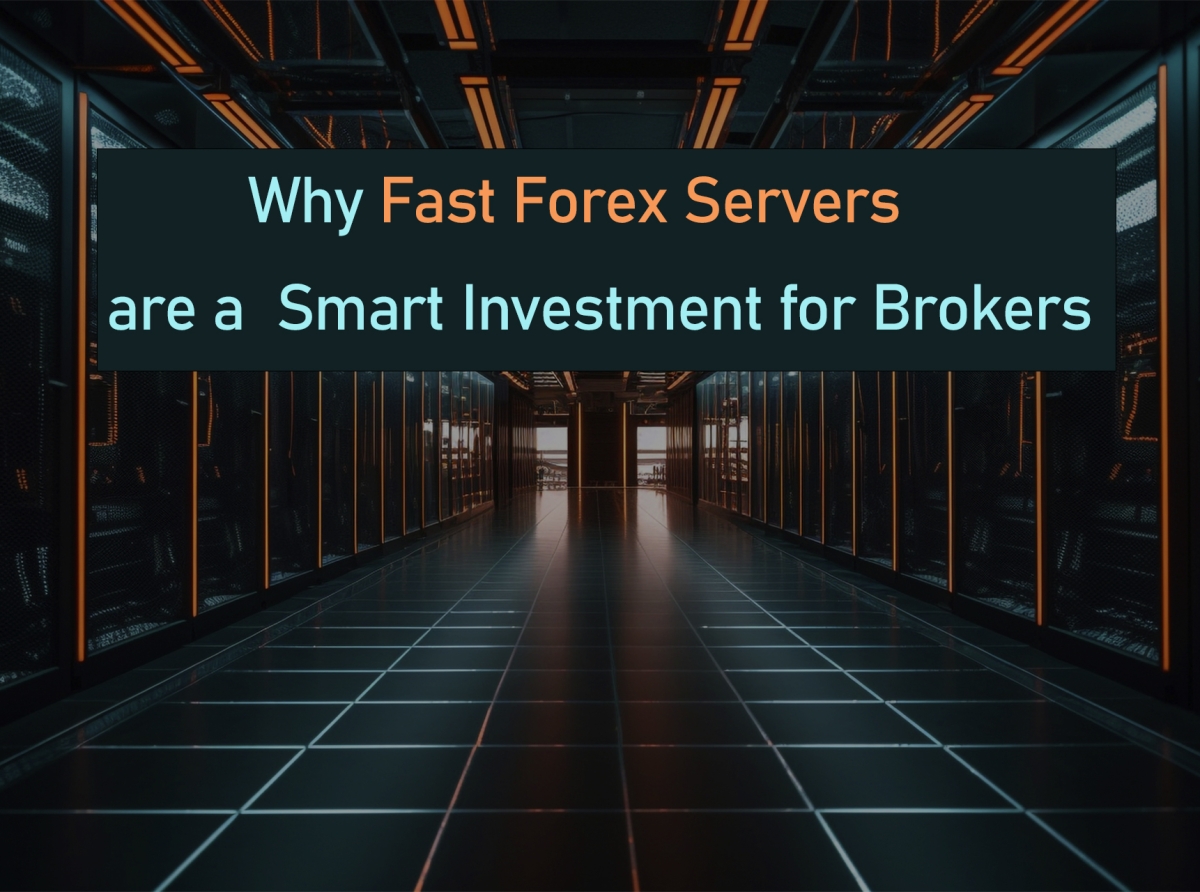 Why Fast Forex Servers are a Smart Investment for Brokers