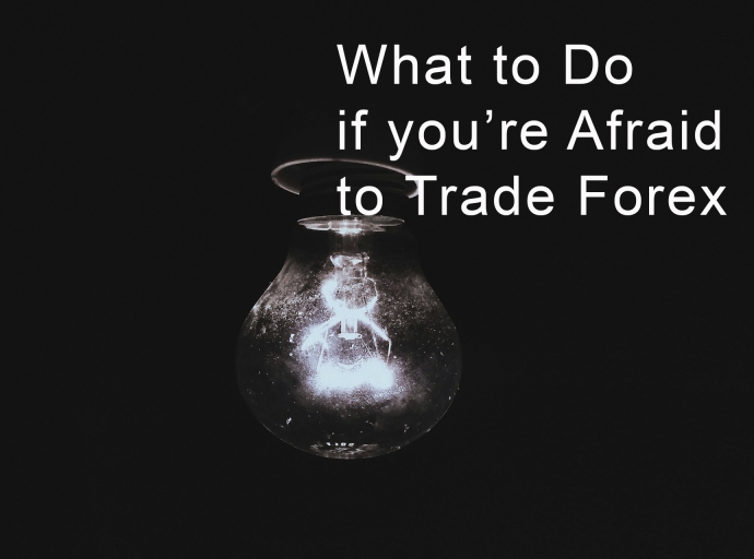 What to Do If You’re Afraid to Trade Forex